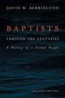 Les baptistes à travers les siècles : L'histoire d'un peuple global - Baptists Through the Centuries: A History of a Global People