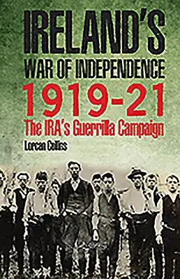 La guerre d'indépendance de l'Irlande 1919-21 : La campagne de guérilla de l'Ira - Ireland's War of Independence 1919-21: The Ira's Guerrilla Campaign