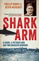 Le bras du requin : Un requin, un bras tatoué et deux meurtres non résolus - Shark Arm: A Shark, a Tattooed Arm, and Two Unsolved Murders