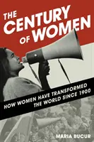Le siècle des femmes : comment les femmes ont transformé le monde depuis 1900 - The Century of Women: How Women Have Transformed the World since 1900