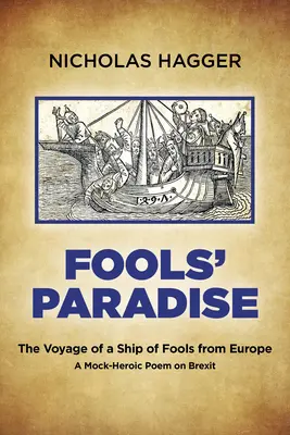 Le paradis des fous : Le voyage d'un navire de fous d'Europe, un poème héroïque sur le Brexit - Fools' Paradise: The Voyage of a Ship of Fools from Europe, a Mock-Heroic Poem on Brexit