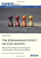 L'effet de l'Euromaidan sur la société civile : Pourquoi et comment le capital social ukrainien a augmenté après la révolution de la dignité - The Euromaidan's Effect on Civil Society: Why and How Ukrainian Social Capital Increased After the Revolution of Dignity