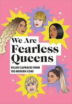 Nous sommes des reines sans peur : Les claquements de becs des icônes modernes - We Are Fearless Queens: Killer Clapbacks from Modern Icons