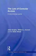 Le droit d'accès consulaire : Un guide documentaire - The Law of Consular Access: A Documentary Guide