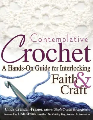 Contemplative Crochet : Un guide pratique pour imbriquer la foi et l'artisanat - Contemplative Crochet: A Hands-On Guide for Interlocking Faith & Craft