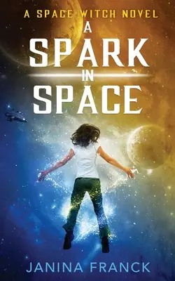 Une étincelle dans l'espace : Un roman de la sorcière de l'espace - A Spark in Space: A Space Witch Novel