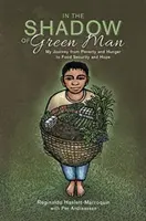 Dans l'ombre de l'homme vert - Mon voyage de la pauvreté et de la faim à la sécurité alimentaire et à l'espoir - In the Shadow of Green Man - My Journey from Poverty and Hunger to Food Security and Hope