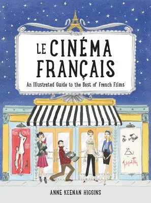 Le Cinéma Français : Un guide illustré des meilleurs films français - Le Cinema Francais: An Illustrated Guide to the Best of French Films