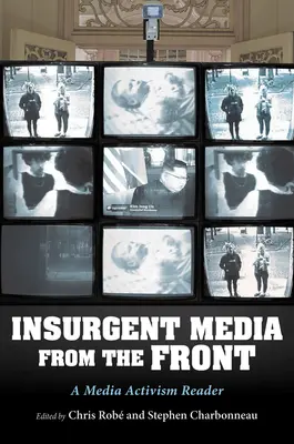 Les médias insurgés du front : Un lecteur sur l'activisme médiatique - Insurgent Media from the Front: A Media Activism Reader