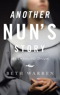 L'histoire d'une autre nonne : Un rêve impossible - Another Nun's Story: An Impossible Dream