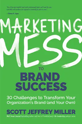 Le marketing du désordre au succès de la marque : 30 défis pour transformer la marque de votre organisation (et la vôtre) (Marketing de la marque) - Marketing Mess to Brand Success: 30 Challenges to Transform Your Organization's Brand (and Your Own) (Brand Marketing)