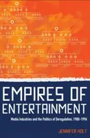 Les empires du divertissement : Les industries des médias et la politique de déréglementation, 1980-1996 - Empires of Entertainment: Media Industries and the Politics of Deregulation, 1980-1996