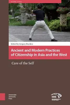 Pratiques anciennes et modernes de la citoyenneté en Asie et en Occident : Le soin de soi - Ancient and Modern Practices of Citizenship in Asia and the West: Care of the Self