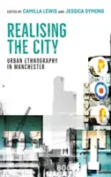 Réaliser la ville : Ethnographie urbaine à Manchester - Realising the City: Urban Ethnography in Manchester