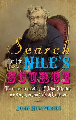 À la recherche de la source du Nil : La réputation ruinée de John Petherick, explorateur gallois du XIXe siècle - Search for the Nile's Source: The Ruined Reputation of John Petherick, Nineteenth-Century Welsh Explorer