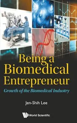 Être un entrepreneur biomédical - Croissance de l'industrie biomédicale - Being a Biomedical Entrepreneur - Growth of the Biomedical Industry