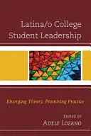 Leadership des étudiants latino-américains : Théorie émergente, pratique prometteuse - Latina/o College Student Leadership: Emerging Theory, Promising Practice