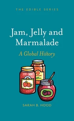 Confiture, gelée et marmelade : Une histoire mondiale - Jam, Jelly and Marmalade: A Global History