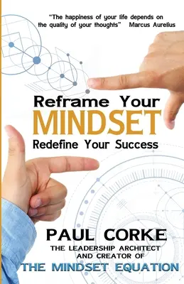 Recadrez votre état d'esprit : Redéfinissez votre succès - Reframe Your Mindset: Redefine Your Success