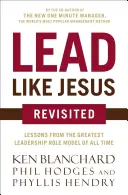 Lead Like Jesus Revisited : Leçons du plus grand modèle de leadership de tous les temps - Lead Like Jesus Revisited: Lessons from the Greatest Leadership Role Model of All Time