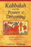 La Kabbale et le pouvoir du rêve : L'éveil de la vie visionnaire - Kabbalah and the Power of Dreaming: Awakening the Visionary Life