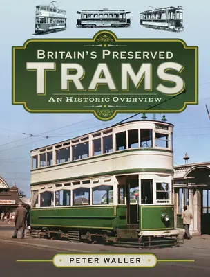 Les tramways britanniques préservés : Un aperçu historique - Britain's Preserved Trams: An Historic Overview