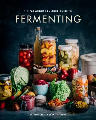 The Farmhouse Culture Guide to Fermenting : La création d'aliments et de boissons cultivés en direct avec 100 recettes, du kimchi au kombucha [Un livre de cuisine]. - The Farmhouse Culture Guide to Fermenting: Crafting Live-Cultured Foods and Drinks with 100 Recipes from Kimchi to Kombucha [A Cookbook]