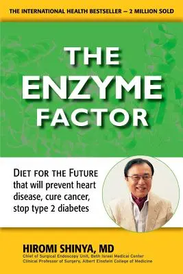 Le facteur enzymatique : Le régime de l'avenir qui préviendra les maladies cardiaques, guérira le cancer et stoppera le diabète de type 2 - Enzyme Factor: Diet for the Future That Will Prevent Heart Disease, Cure Cancer, Stop Type 2 Diabetes