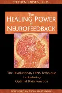 Le pouvoir de guérison du neurofeedback : La technique révolutionnaire LENS pour restaurer le fonctionnement optimal du cerveau - The Healing Power of Neurofeedback: The Revolutionary LENS Technique for Restoring Optimal Brain Function