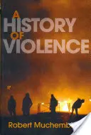 Une histoire de la violence : De la fin du Moyen Âge à nos jours - A History of Violence: From the End of the Middle Ages to the Present