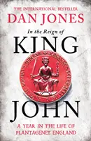 Sous le règne du roi Jean - Une année dans la vie de l'Angleterre Plantagenêt - In the Reign of King John - A Year in the Life of Plantagenet England