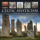 Mystique celtique : Un guide spirituel de la sagesse des anciens - Celtic Mysticism: A Spiritual Guide to the Wisdom of the Ancients