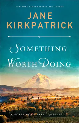 Quelque chose qui vaut la peine d'être fait : Le roman d'une suffragette de la première heure - Something Worth Doing: A Novel of an Early Suffragist