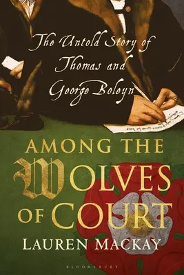 Parmi les loups de la cour : L'histoire inédite de Thomas et George Boleyn - Among the Wolves of Court: The Untold Story of Thomas and George Boleyn