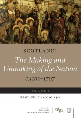 Écosse : The Making and Unmaking of the Nation C.1100-1707 : Volume 3 Readings, C1100-1500 - Scotland: The Making and Unmaking of the Nation C.1100-1707: Volume 3 Readings, C1100-1500