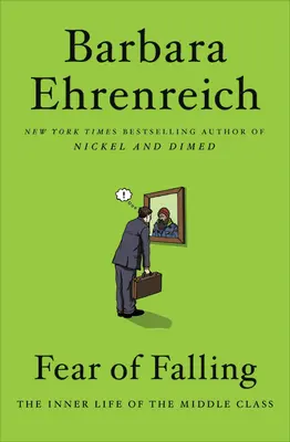 La peur de tomber : La vie intérieure de la classe moyenne - Fear of Falling: The Inner Life of the Middle Class