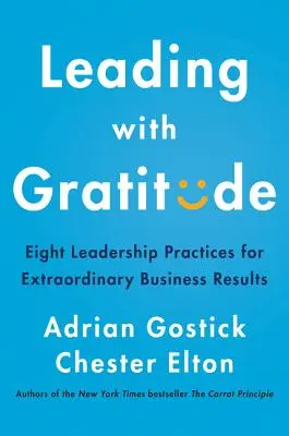 Diriger avec gratitude : Huit pratiques de leadership pour des résultats commerciaux extraordinaires - Leading with Gratitude: Eight Leadership Practices for Extraordinary Business Results