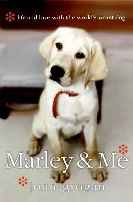 Marley et moi : La vie et l'amour avec le pire chien du monde - Marley & Me: Life and Love with the World's Worst Dog