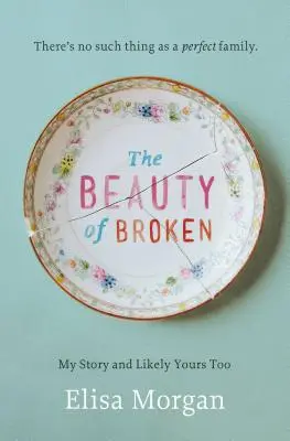 La beauté de la rupture : Mon histoire, et probablement la vôtre aussi - The Beauty of Broken: My Story, and Likely Yours Too