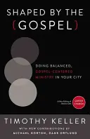 Façonné par l'Évangile : Un ministère équilibré et centré sur l'Évangile dans votre ville - Shaped by the Gospel: Doing Balanced, Gospel-Centered Ministry in Your City