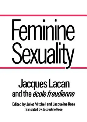 La sexualité féminine : Jacques Lacan et l'Ecole Freudienne - Feminine Sexuality: Jacques Lacan and the Ecole Freudienne