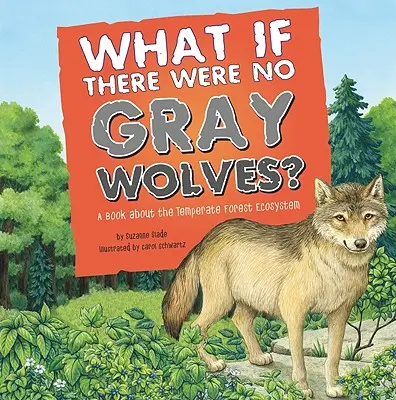 Et s'il n'y avait pas de loups gris ? Un livre sur l'écosystème de la forêt tempérée - What If There Were No Gray Wolves?: A Book about the Temperate Forest Ecosystem