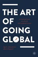 L'art de la mondialisation : un guide pratique pour la croissance internationale d'une entreprise - The Art of Going Global: A Practical Guide to a Firm's International Growth