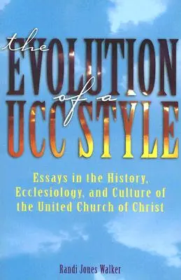 L'évolution d'un style Ucc : Histoire, ecclésiologie et culture de l'Église unie du Christ - The Evolution of a Ucc Style: History, Ecclesiology, and Culture of the United Church of Christ