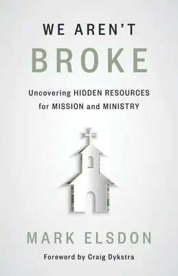 Nous ne sommes pas fauchés : Découvrir les ressources cachées pour la mission et le ministère - We Aren't Broke: Uncovering Hidden Resources for Mission and Ministry