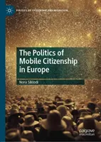 La politique de la citoyenneté mobile en Europe - The Politics of Mobile Citizenship in Europe