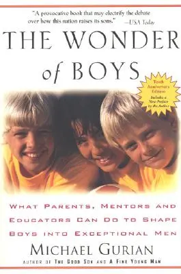 La merveille des garçons : ce que les parents, les mentors et les éducateurs peuvent faire pour transformer les garçons en hommes exceptionnels - The Wonder of Boys: What Parents, Mentors and Educators Can Do to Shape Boys Into Exceptional Men