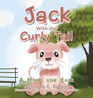 Jack et sa queue bouclée : Un foyer pour Jack - Jack with the Curly Tail: A Home for Jack