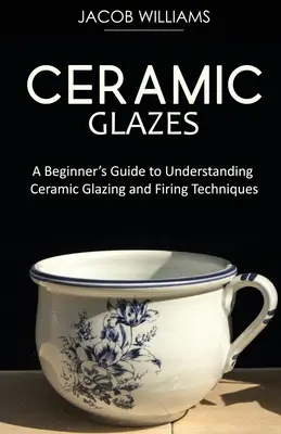 Les émaux céramiques : Guide du débutant pour comprendre les techniques d'émaillage et de cuisson de la céramique - Ceramic Glazes: A Beginner's Guide to Understanding Ceramic Glazing and Firing Techniques