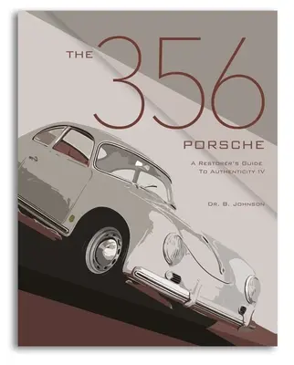 La Porsche 356 : Guide de l'authenticité à l'usage des restaurateurs IV - The 356 Porsche: A Restorer's Guide to Authenticity IV